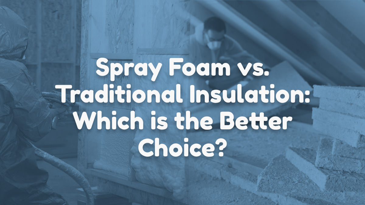 Spray Foam vs Traditional Insulation
