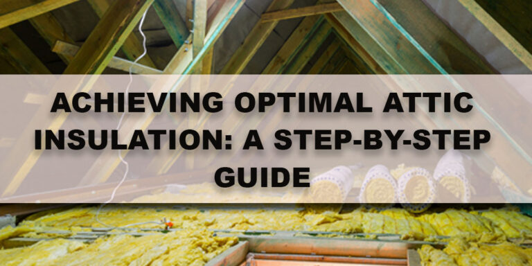 Achieving Optimal Attic Insulation: A Step-by-Step Guide