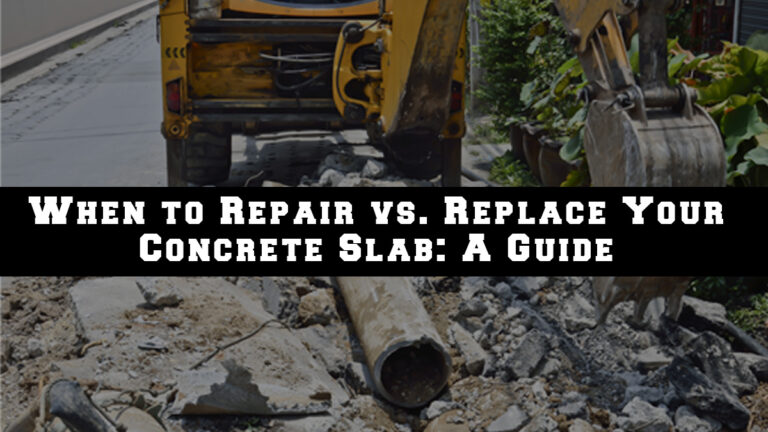 When to Repair vs. Replace Your Concrete Slab: A Guide