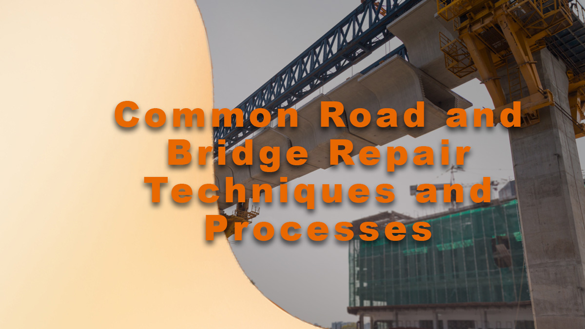 Common Road and Bridge Repair Techniques and Processes