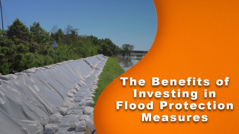 The Benefits of Investing in Flood Protection Measures