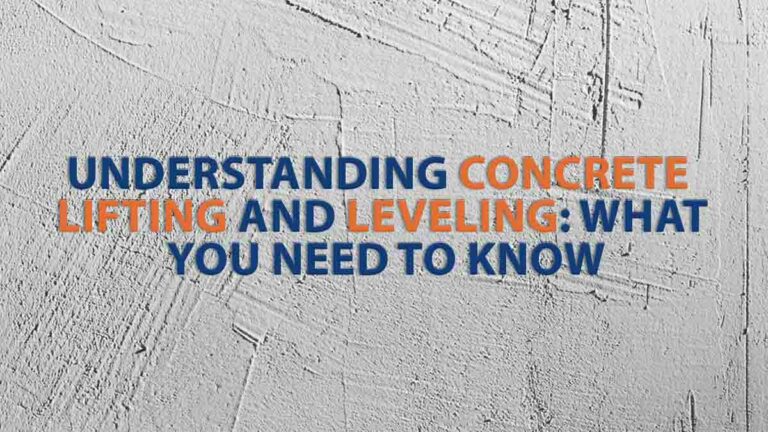 Understanding Concrete Lifting and Leveling: What You Need to Know