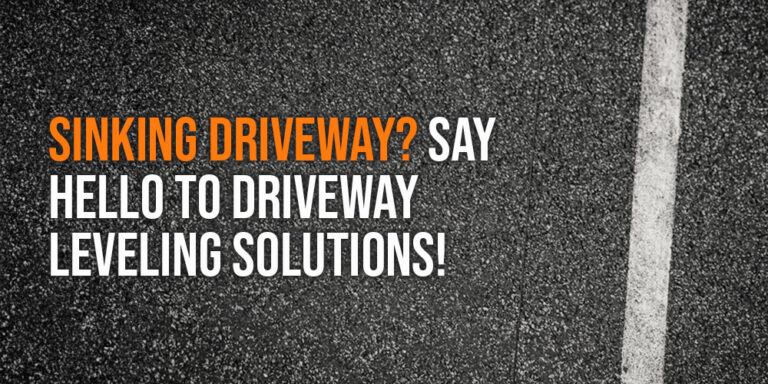 Sinking Driveway? Say Hello to Driveway Leveling Solutions!