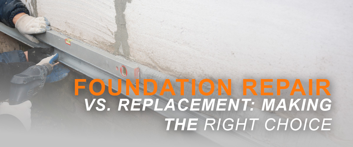 Foundation Repair vs. Replacement- Making the Right Choice