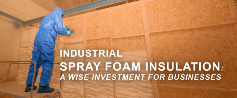 Industrial Spray Foam Insulation: A Wise Investment for Businesses