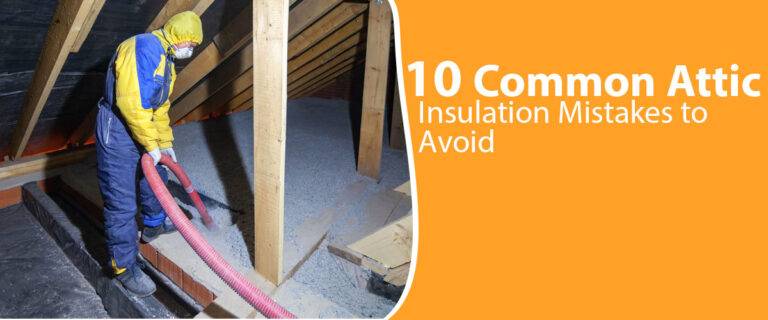 10 Common Attic Insulation Mistakes to Avoid