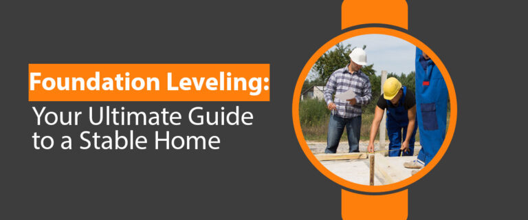 Foundation Leveling: Your Ultimate Guide to a Stable Home