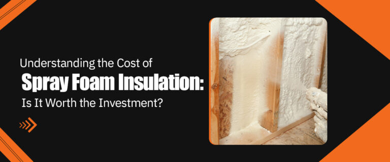 Understanding the Cost of Spray Foam Insulation: Is It Worth the Investment?